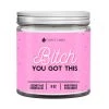 Funny Flames Candle Co B*tch You Got This Candle- 9oz 2 Funny Flames Candle Co B*tch You Got This Candle- 9oz