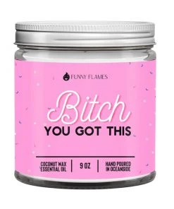 Funny Flames Candle Co B*tch You Got This Candle- 9oz